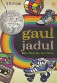 Gaul Jadul : Biar Memble Asal Kece