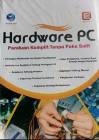 Hardware PC : Panduan Komplit Tanpa Pake Sulit