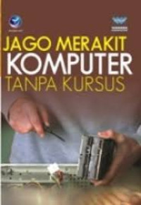 Jago Merakit Komputer tanpa Kursus