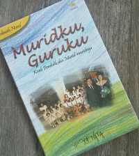 Muridku, Guruku : Kisah Pendidik dan Murid-muridnya