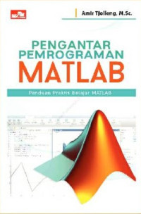 Pengantar Pemrograman MATLAB : Panduan Praktis Belajar MATLAB